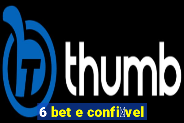 6 bet e confi谩vel